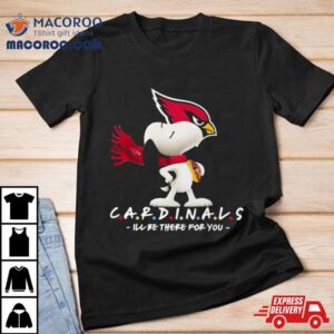 Nfl Arizona Cardinals Snoopy I’ll Be There For You 2023 Shirt