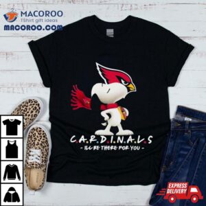 Nfl Arizona Cardinals Snoopy I’ll Be There For You 2023 Shirt