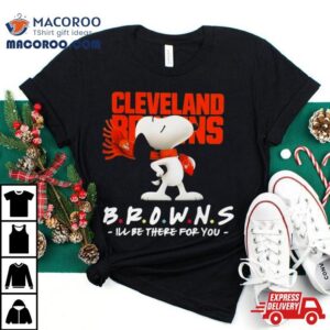 Nfl Cleveland Browns Snoopy I Ll Be There For You Tshirt