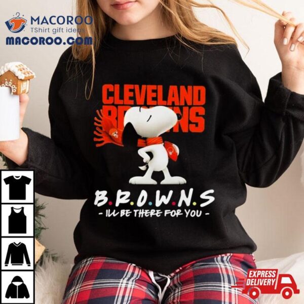 Nfl Cleveland Browns Snoopy I’ll Be There For You 2023 Shirt