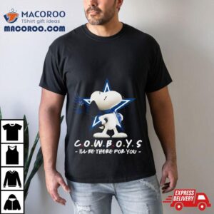 Nfl Dallas Cowboys Snoopy I’ll Be There For You 2023 Shirt