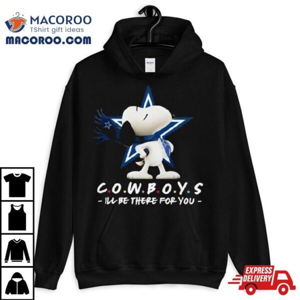 Nfl Dallas Cowboys Snoopy I’ll Be There For You 2023 Shirt