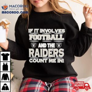 Nfl If It Involves Football And The Las Vegas Raiders Count Me In 2023 T Shirt