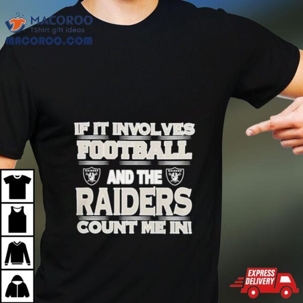 Nfl If It Involves Football And The Las Vegas Raiders Count Me In 2023 T Shirt