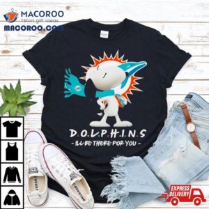 Nfl Miami Dolphins Snoopy I Ll Be There For You Tshirt