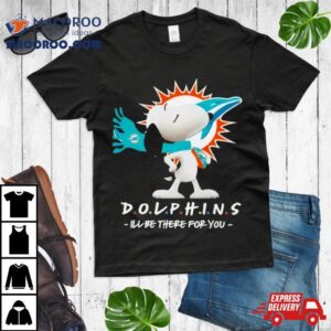 Nfl Miami Dolphins Snoopy I Ll Be There For You Tshirt