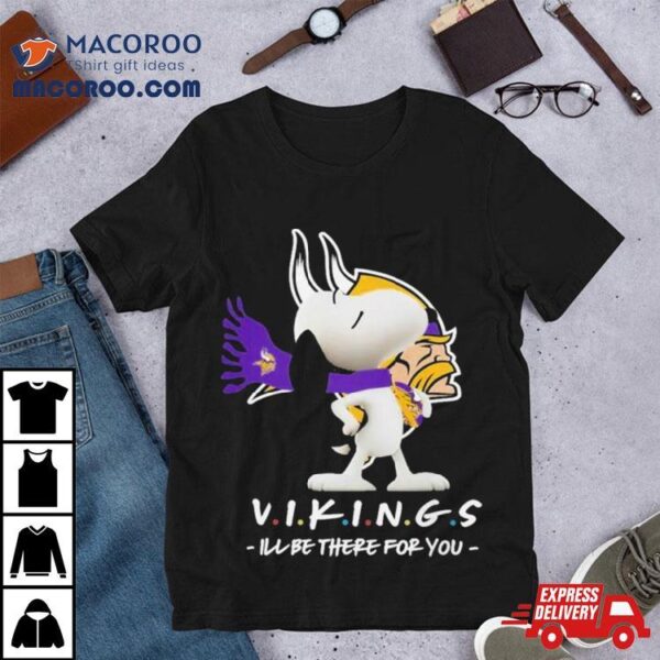 Nfl Minnesota Vikings Snoopy I’ll Be There For You 2023 Shirt