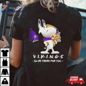 Nfl Minnesota Vikings Snoopy I Ll Be There For You Tshirt