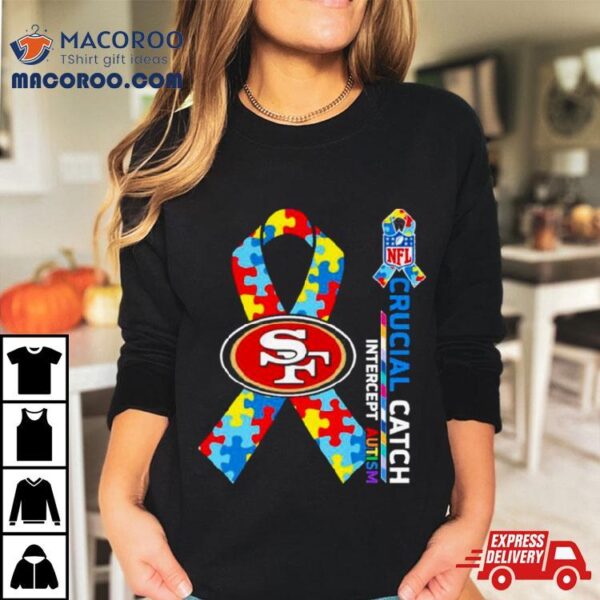Nfl San Francisco 49ers Crucial Catch Intercept Autism Shirt