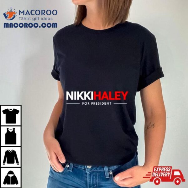 Nikki Haley For President Shirt