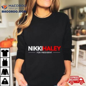 Nikki Haley For Presiden Tshirt