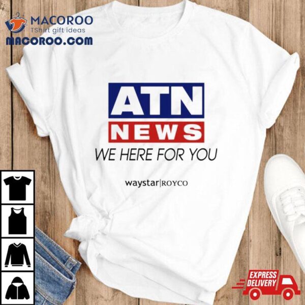No Context Succession Atn News We Here For You T Shirt