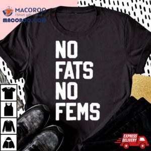 No Fats No Fems Shirt