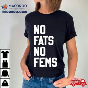 No Fats No Fems Tshirt