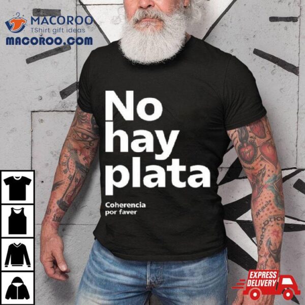 No Hay Plata Shirt