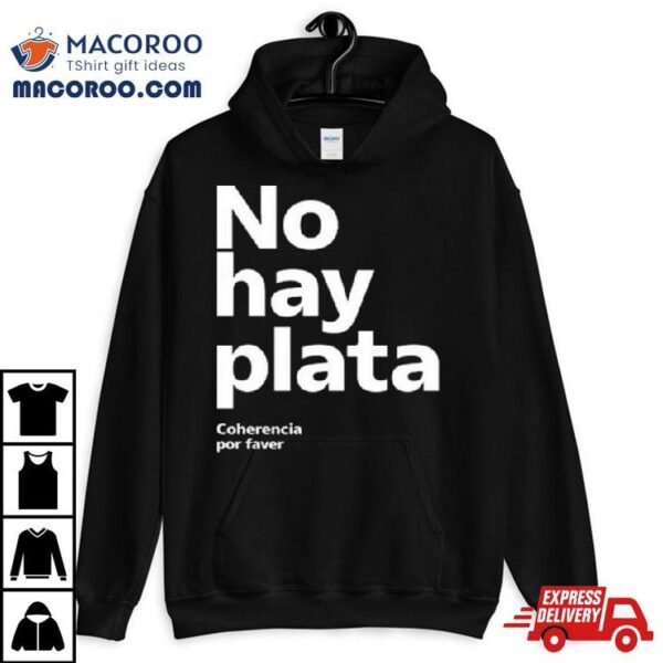 No Hay Plata Shirt