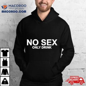 No Sex Only Drink Tshirt