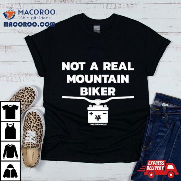 Not A Real Mountain Biker T Shirt