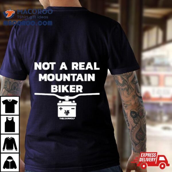 Not A Real Mountain Biker T Shirt