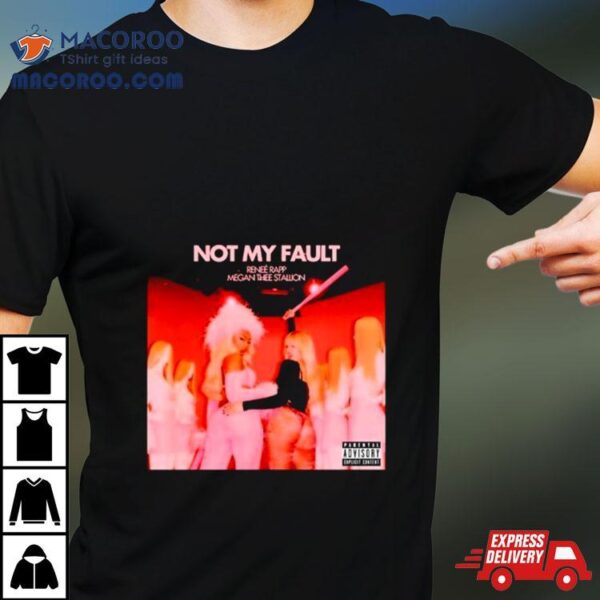 Not My Fault Renee Rapp Megan Thee Stallion Shirt