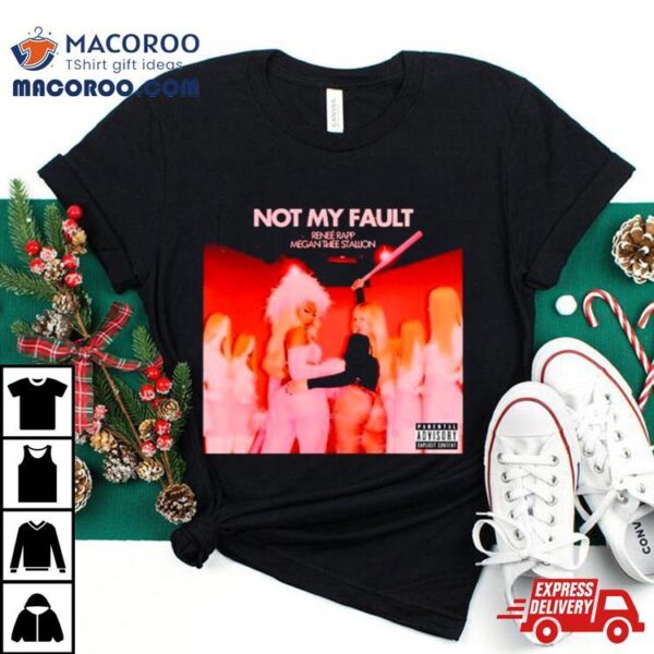 Not My Fault Renee Rapp Megan Thee Stallion Shirt