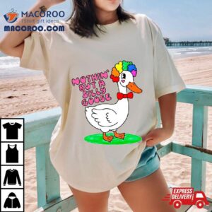 Nothin But A Silly Goose Tee Shirts Nothin But A Silly Goose Tee Shirts