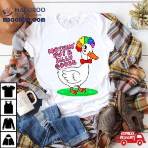 Nothin But A Silly Goose Tee S Tshirt