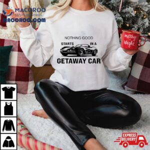 Nothing Good Starts In A Getaway Car Swift Car Reputation Album Tshirt