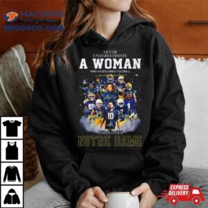 Notre Dame Fighting Irish Never Underestimate A Woman Who Understands Football And Love Notre Dame Football Signatures Tshirt