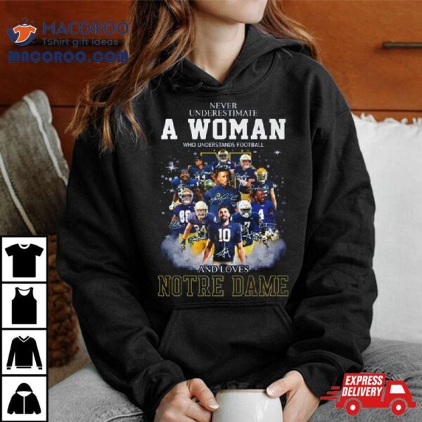 Notre Dame Fighting Irish Never Underestimate A Woman Who Understands Football And Love Notre Dame Football Signatures T Shirt