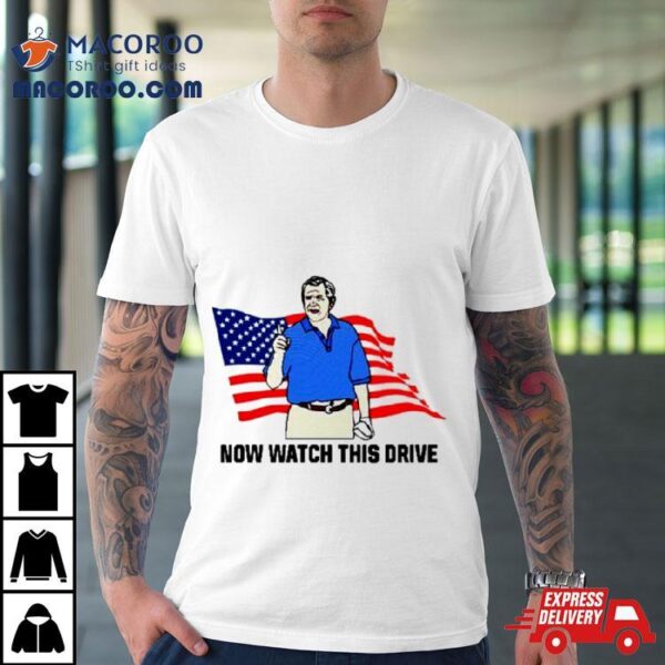 Now Watch This Drive Usa Flag Shirt