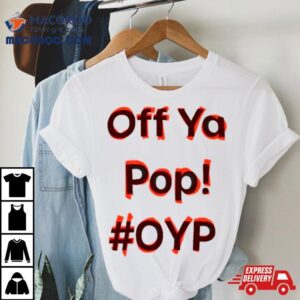 Off Ya Pop Oyp Tshirt