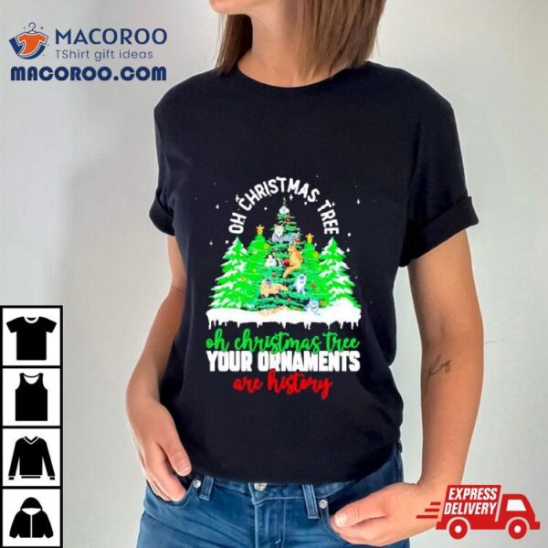 Oh Christmas Tree Your Ornaments Are History Shirt