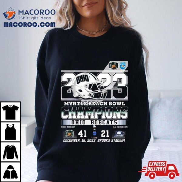 Ohio Bobcats 2023 Myrtle Beach Bowl Champions 41 21 Georgia Southern T Shirt