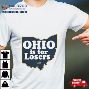 Ohio Is For Losers Michigan Wolverines Shirt