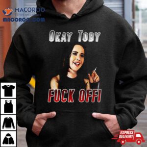 Ok Toby Fuck Off Tshirt