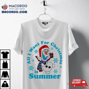 Olaf All I Want For Christmas Is Summer Tshirt