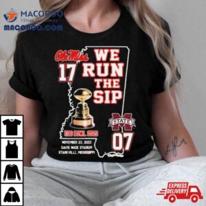 Ole Miss Rebels We Run The Sip Egg Bowl Beat Msu Tshirt