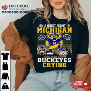 On A Quiet Night In Michigan Wolverines You Can Hear Buckeyes Crying Shirt
