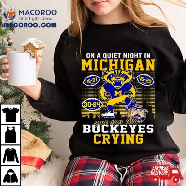 On A Quiet Night In Michigan Wolverines You Can Hear Buckeyes Crying Shirt