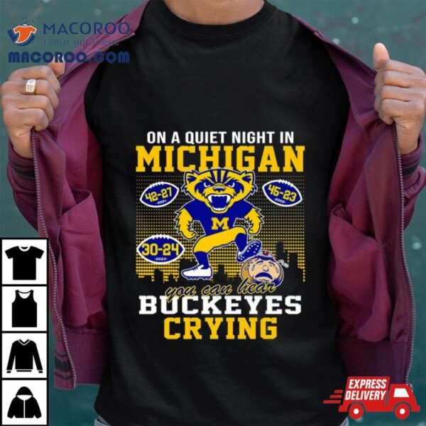 On A Quiet Night In Michigan Wolverines You Can Hear Buckeyes Crying Shirt