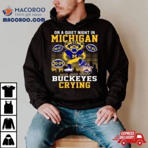 On A Quiet Night In Michigan Wolverines You Can Hear Buckeyes Crying Tshirt