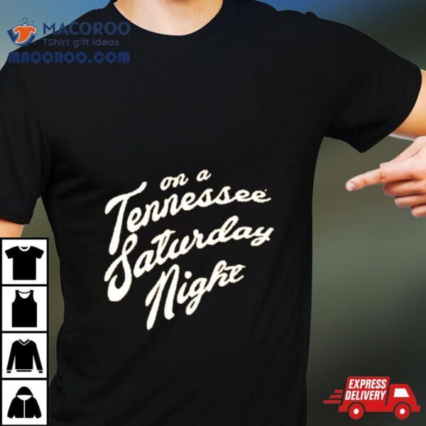 On A Tennessee Saturday Night Shirt