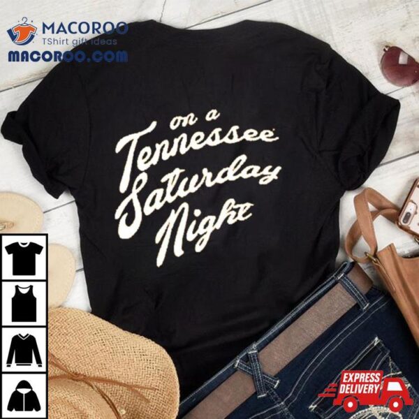 On A Tennessee Saturday Night Shirt