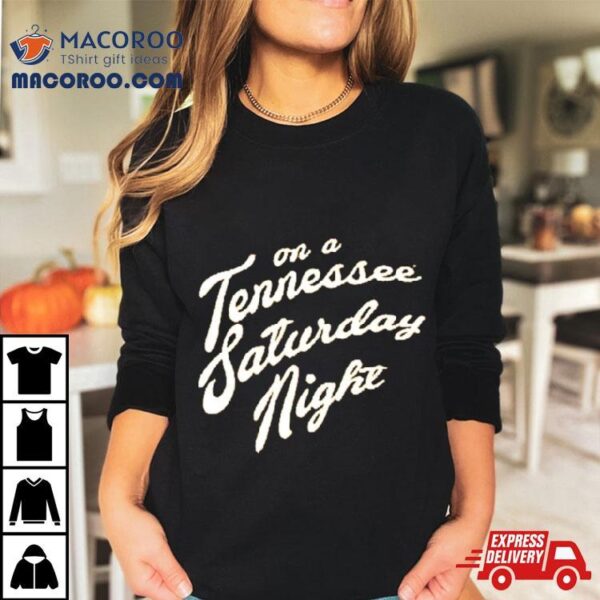 On A Tennessee Saturday Night Shirt