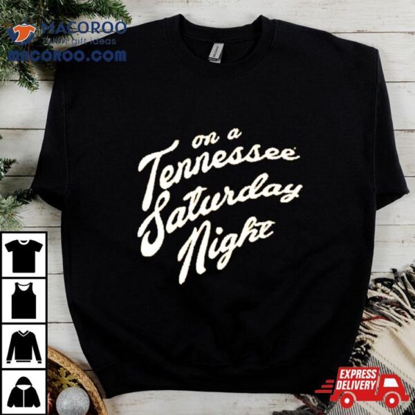 On A Tennessee Saturday Night Shirt