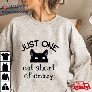 One Cat Short Of Crazy Funny Quote Black Ca Tshirt