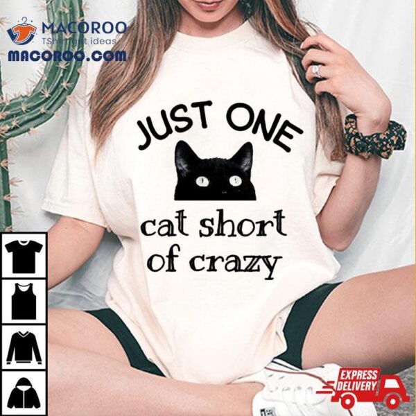 One Cat Short Of Crazy Funny Quote Black Cat Shirt