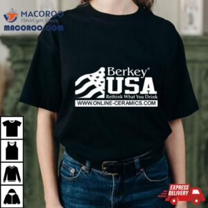 Online Ceramics Berkey Usa Rethink What You Drink Tshirt