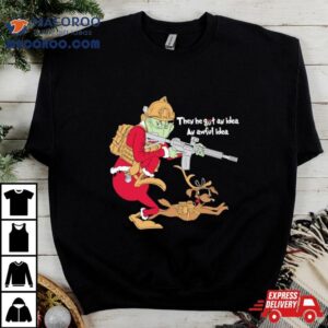 Operator Grinch Then He Got An Idea An Awful Idea Tshirt